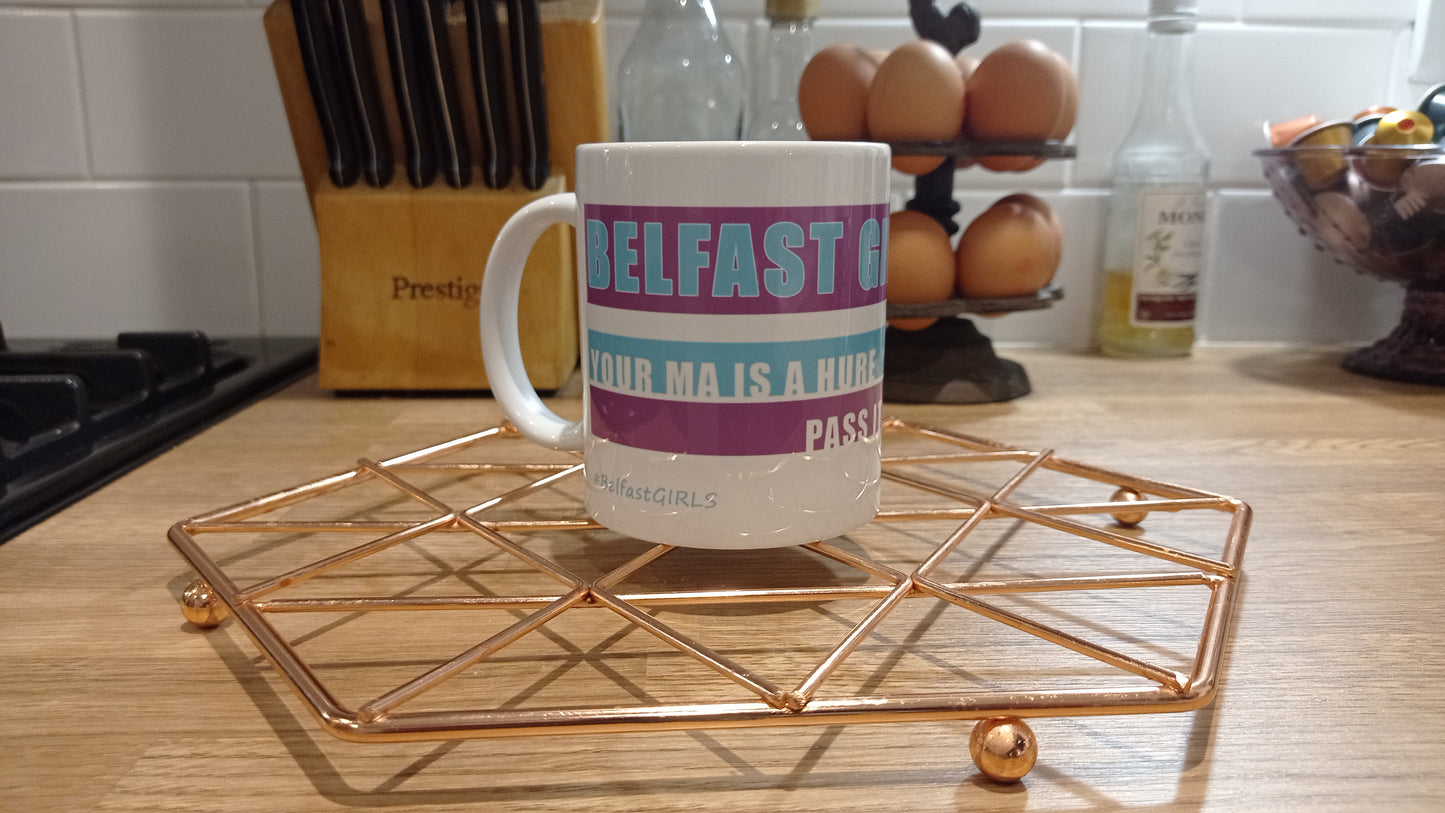 Belfast Girls Your Ma Is A.... Mug